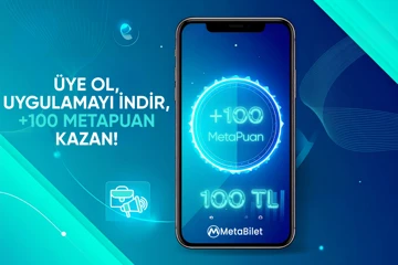 MetaBilet’e Üye Ol, Uygulamayı İndir, 100 MetaPuan Kazan!